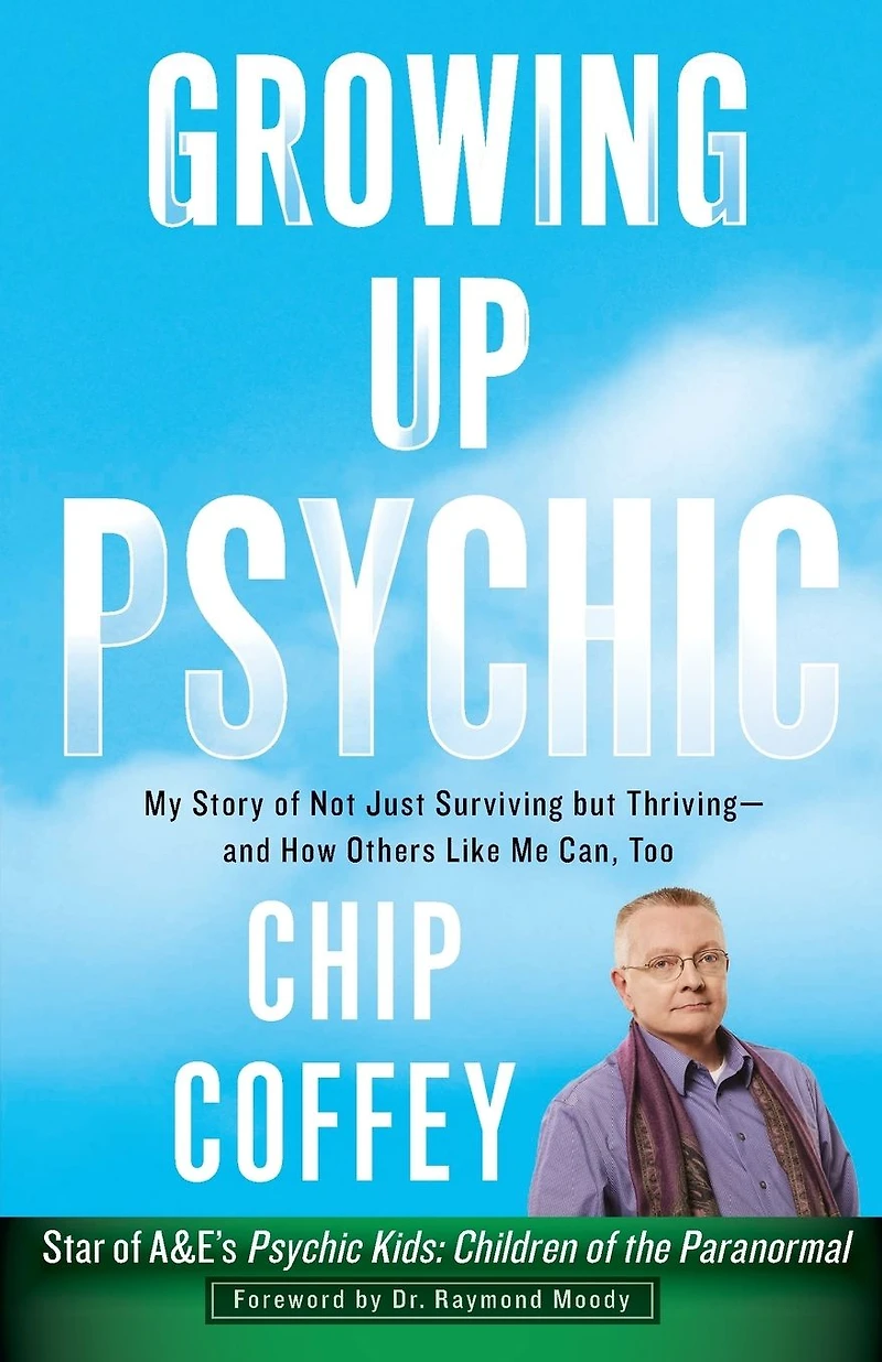 Growing Up Psychic: My Story of Not Just Surviving but Thriving--and How Others Like Me Can, Too