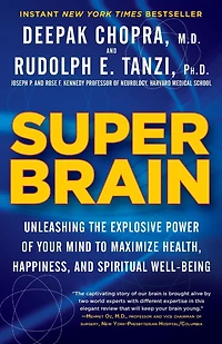 Super Brain: Unleashing the Explosive Power of Your Mind to Maximize Health, Happiness, and Spiritual Well-Being