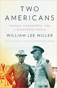 Two Americans: Truman, Eisenhower, and a Dangerous World