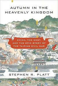 Autumn the Heavenly Kingdom: China, West, and Epic Story of Taiping Civil War