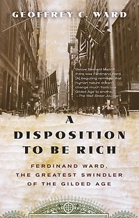 a Disposition to Be Rich: How Small-Town Pastor's Son Ruined an American President, Brought on Wall Street Crash, and Made Himself the Best-Hated Man United States