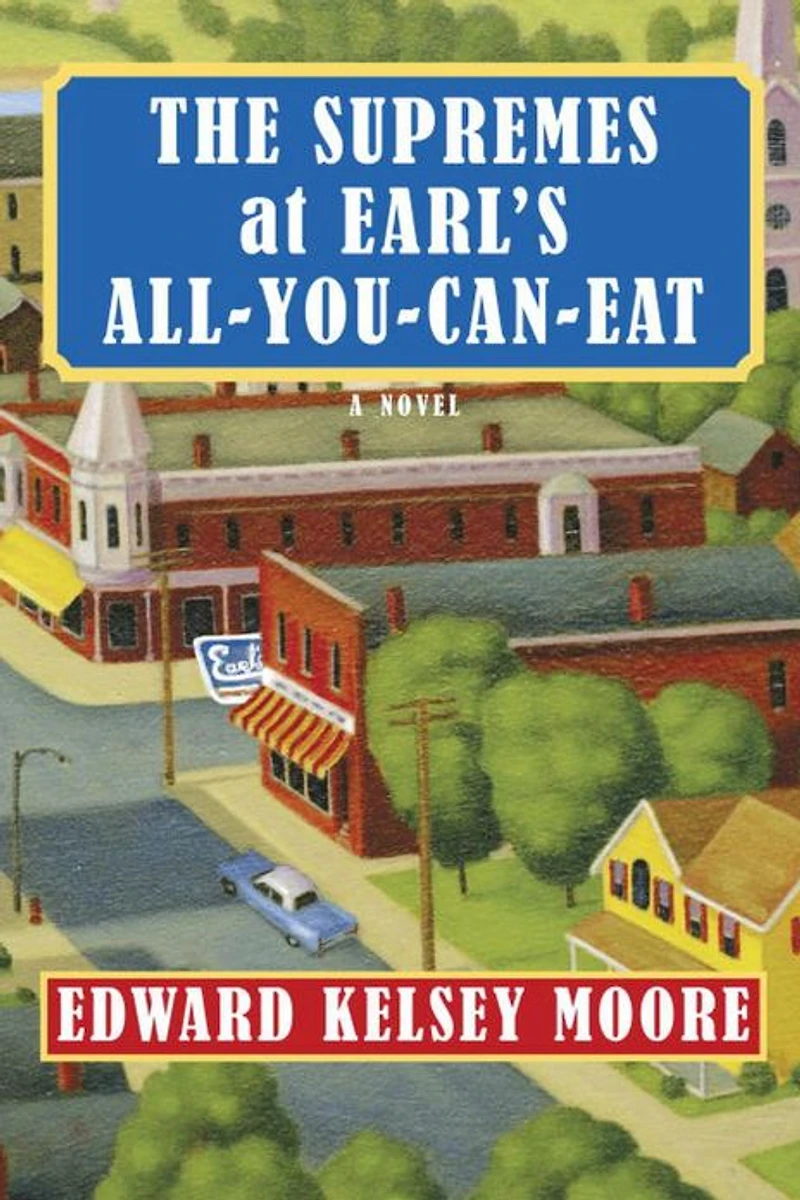 The Supremes at Earl's All-You-Can-Eat: A Novel