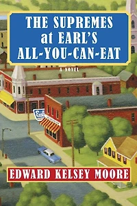 The Supremes at Earl's All-You-Can-Eat: A Novel