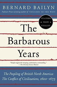 The Barbarous Years: Peopling of British North America: Conflict Civilizations, 1600-1675