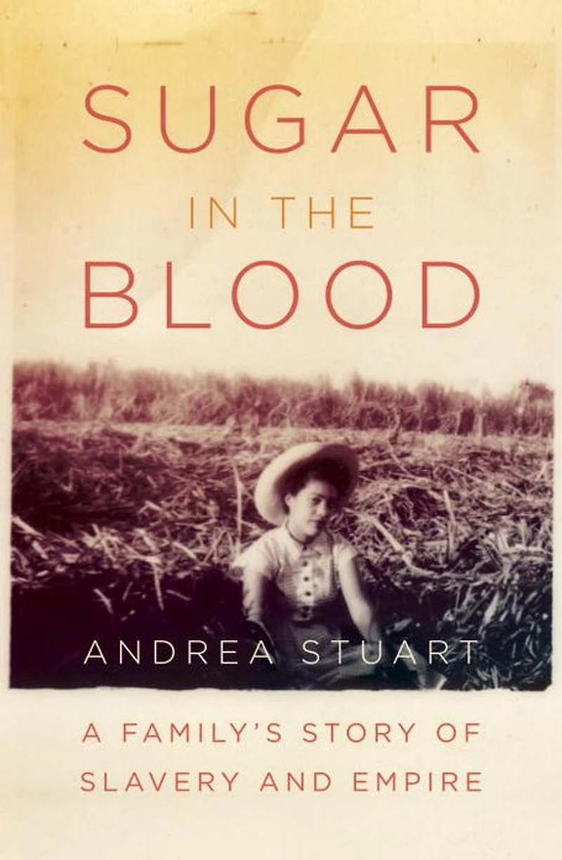 Sugar the Blood: A Family's Story of Slavery and Empire
