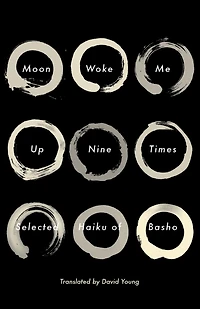 Moon Woke Me Up Nine Times: Selected Haiku of Basho