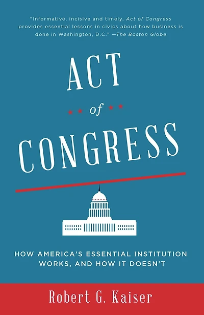 Act of Congress: How America's Essential Institution Works, and It Doesn't