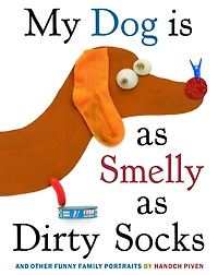My Dog Is As Smelly Dirty Socks: And Other Funny Family Portraits