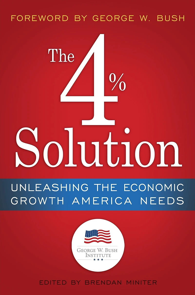 the 4% Solution: Unleashing Economic Growth America Needs