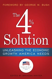 the 4% Solution: Unleashing Economic Growth America Needs