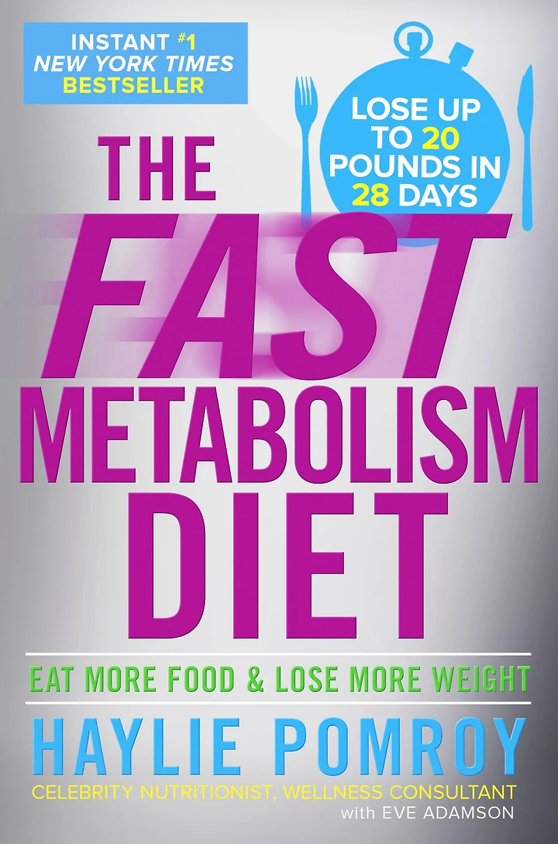 The Fast Metabolism Diet: Eat More Food and Lose Weight