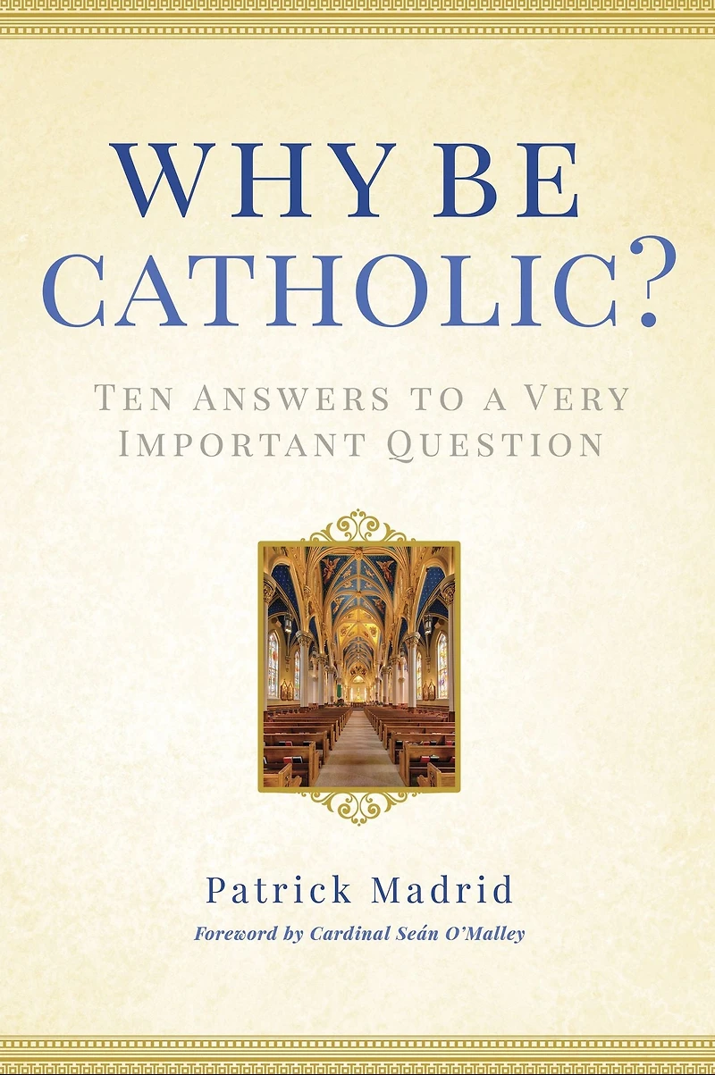 Why Be Catholic?: Ten Answers to a Very Important Question