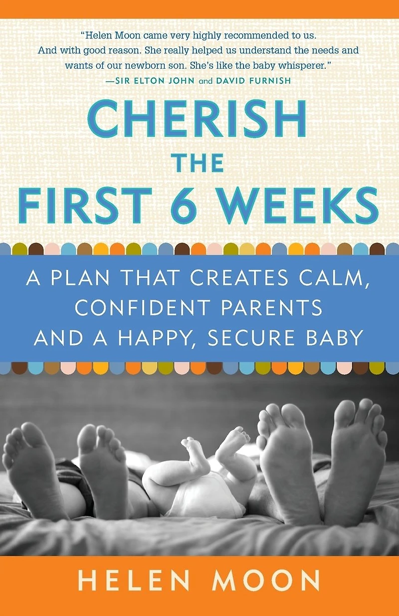 Cherish the First Six Weeks: a Plan that Creates Calm, Confident Parents and Happy, Secure Baby