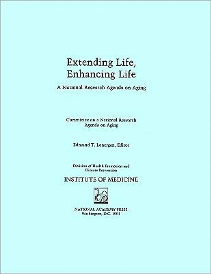 Extending Life, Enhancing Life: A National Research Agenda on Aging
