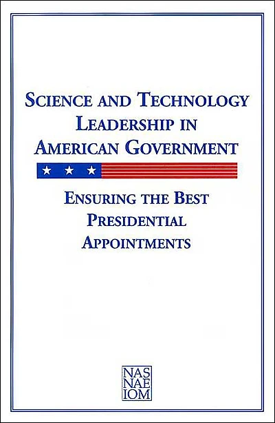 Science and Technology Leadership in American Government: Ensuring the Best Presidential Appointments