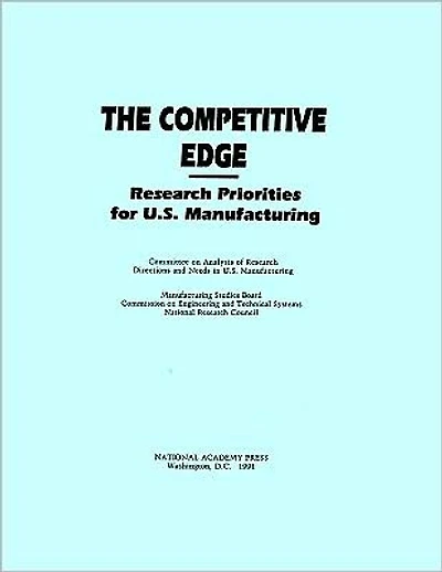 The Competitive Edge: Research Priorities for U.S. Manufacturing