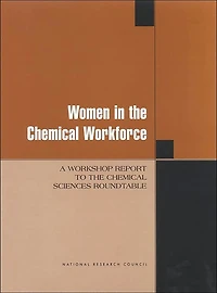 Women in the Chemical Workforce: A Workshop Report to the Chemical Sciences Roundtable