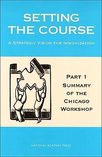 Setting the Course: A Strategic Vision for Immunization Finance: Part 1: Summary of the Chicago Workshop