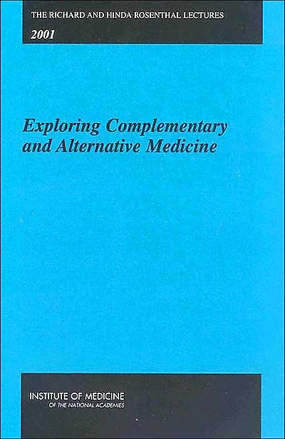 The Richard and Hinda Rosenthal Lectures -- 2001: Exploring Complementary and Alternative Medicine