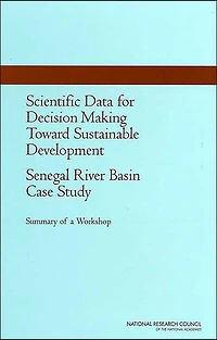 Scientific Data for Decision Making Toward Sustainable Development: Senegal River Basin Case Study: Summary of a Workshop
