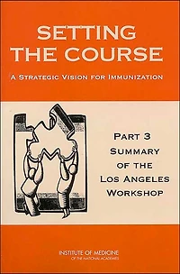 Setting the Course: A Strategic Vision for Immunization: Part 3: Summary of the Los Angeles Workshop