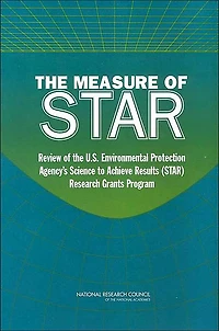 The Measure of STAR: Review of the U.S. Environmental Protection Agency's Science To Achieve Results (STAR) Research Grants Program