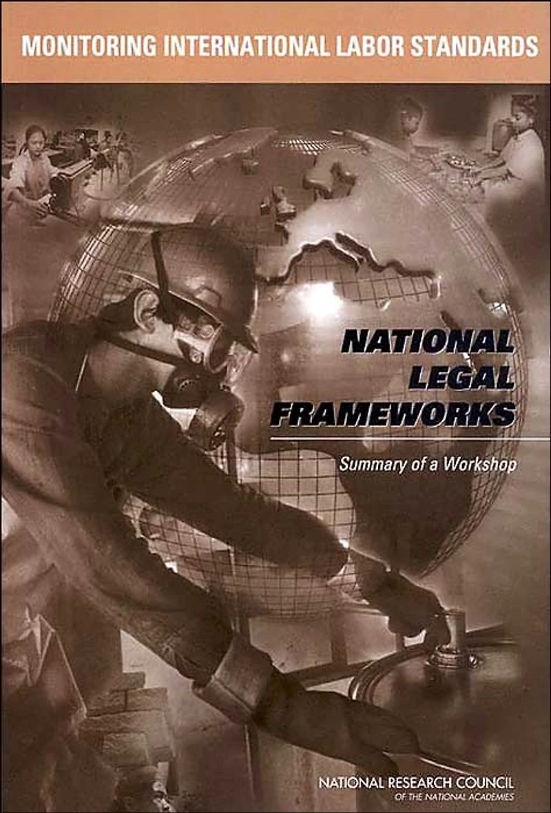 Monitoring International Labor Standards: National Legal Frameworks: Summary of a Workshop