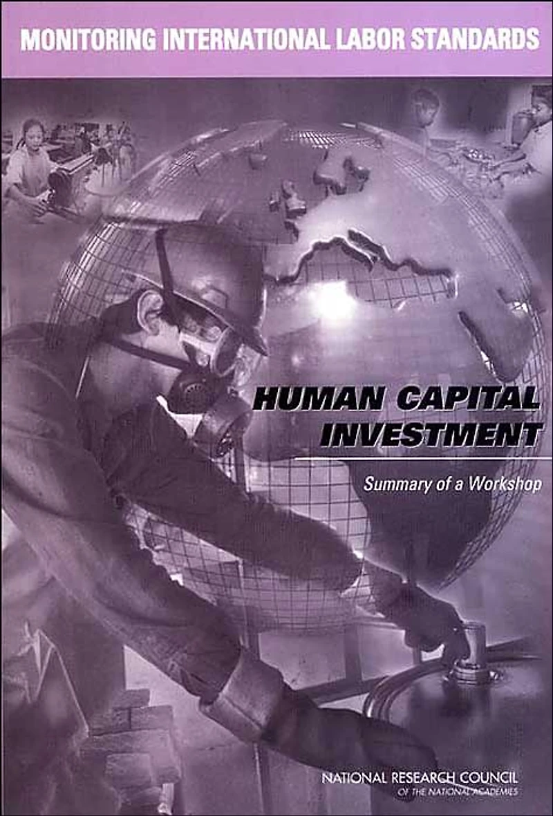 Monitoring International Labor Standards: Human Capital Investment: Summary of a Workshop