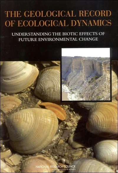 The Geological Record of Ecological Dynamics: Understanding the Biotic Effects of Future Environmental Change