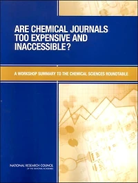 Are Chemical Journals Too Expensive and Inaccessible?: A Workshop Summary to the Chemical Sciences Roundtable