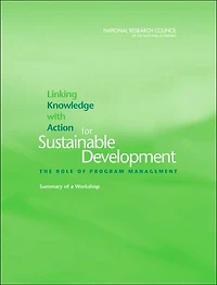 Linking Knowledge with Action for Sustainable Development: The Role of Program Management: Summary of a Workshop