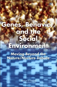 Genes, Behavior, and the Social Environment: Moving Beyond the Nature/Nurture Debate