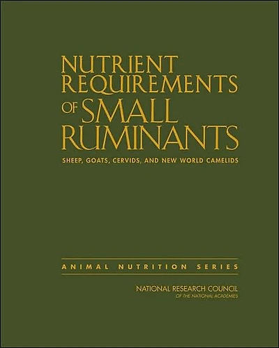 Nutrient Requirements of Small Ruminants: Sheep, Goats, Cervids, and New World Camelids