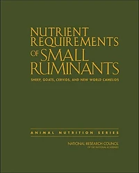 Nutrient Requirements of Small Ruminants: Sheep, Goats, Cervids, and New World Camelids