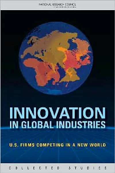 Innovation in Global Industries: U.S. Firms Competing in a New World (Collected Studies)