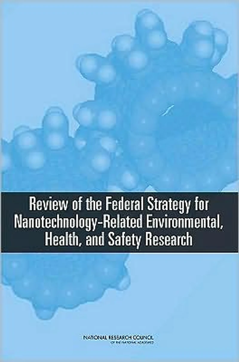 Review of the Federal Strategy for Nanotechnology-Related Environmental, Health, and Safety Research