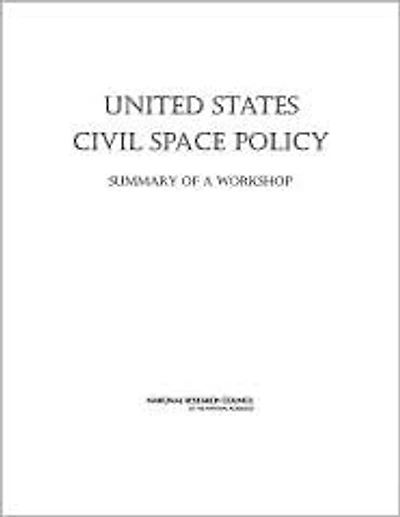 United States Civil Space Policy: Summary of a Workshop
