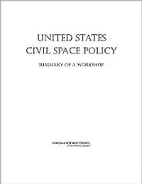 United States Civil Space Policy: Summary of a Workshop