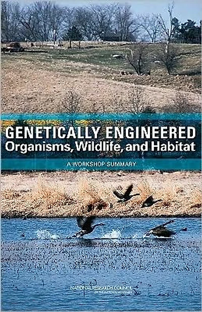 Genetically Engineered Organisms, Wildlife, and Habitat: A Workshop Summary