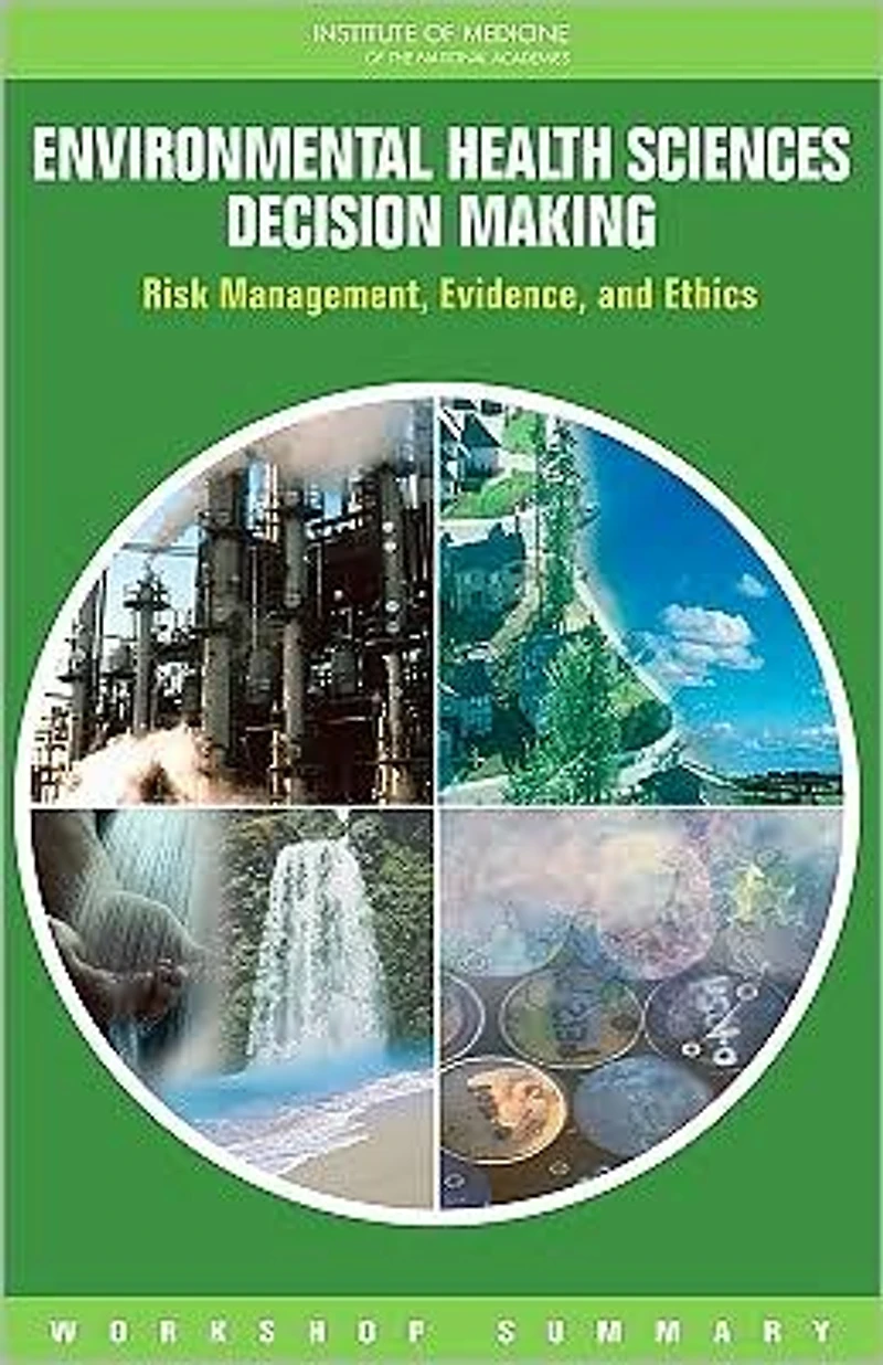 Environmental Health Sciences Decision Making: Risk Management, Evidence, and Ethics: Workshop Summary
