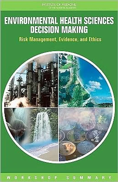Environmental Health Sciences Decision Making: Risk Management, Evidence, and Ethics: Workshop Summary