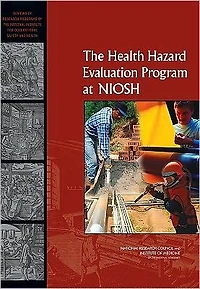 The Health Hazard Evaluation Program at NIOSH: Reviews of Research Programs of the National Institute for Occupational Safety and Health