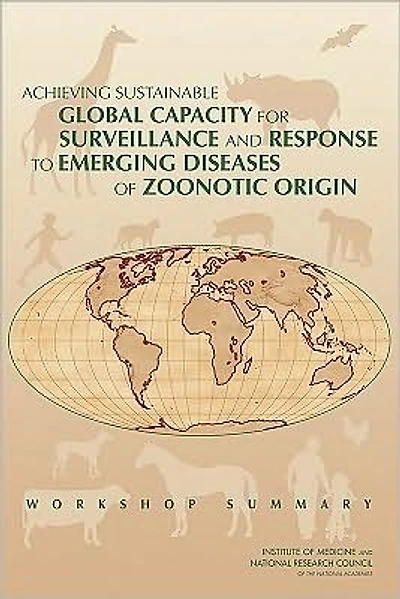 Achieving Sustainable Global Capacity for Surveillance and Response to Emerging Diseases of Zoonotic Origin: Workshop Summary