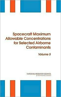 Spacecraft Maximum Allowable Concentrations for Selected Airborne Contaminants: Volume 5