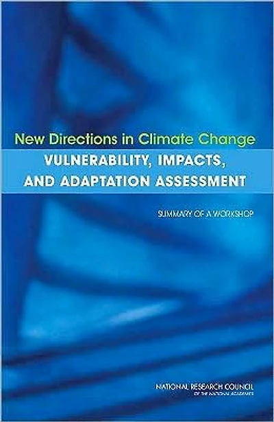 New Directions in Climate Change Vulnerability, Impacts, and Adaptation Assessment: Summary of a Workshop