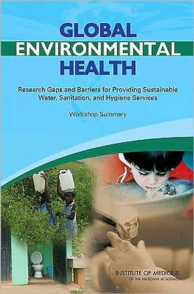 Global Environmental Health: Research Gaps and Barriers for Providing Sustainable Water, Sanitation, and Hygiene Services: Workshop Summary