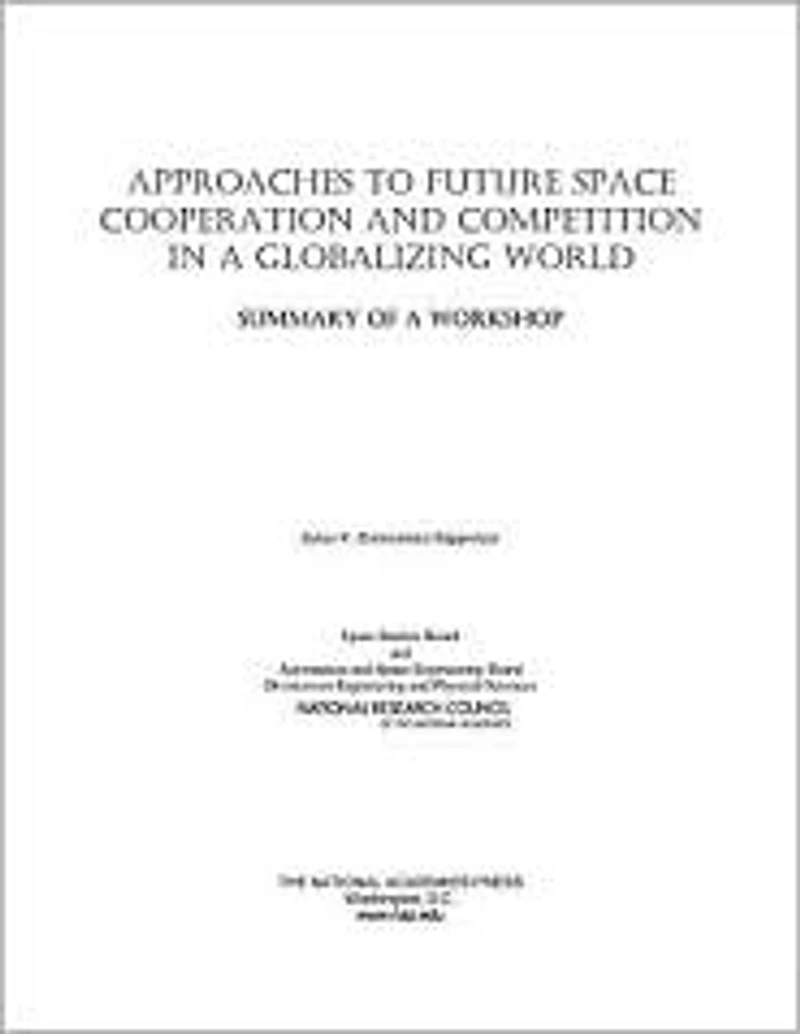 Approaches to Future Space Cooperation and Competition in a Globalizing World: Summary of a Workshop