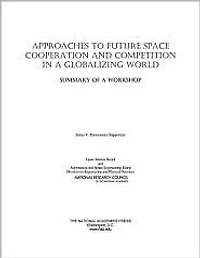 Approaches to Future Space Cooperation and Competition in a Globalizing World: Summary of a Workshop