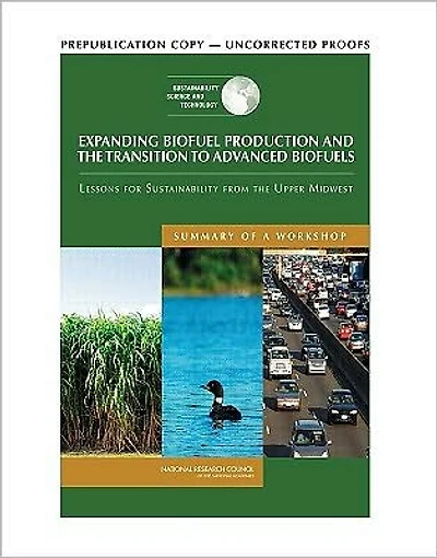 Expanding Biofuel Production and the Transition to Advanced Biofuels: Lessons for Sustainability from the Upper Midwest: Summary of a Workshop