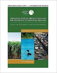 Expanding Biofuel Production and the Transition to Advanced Biofuels: Lessons for Sustainability from the Upper Midwest: Summary of a Workshop